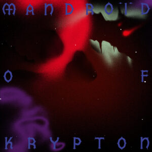 Mandroïd of Krypton album cover.